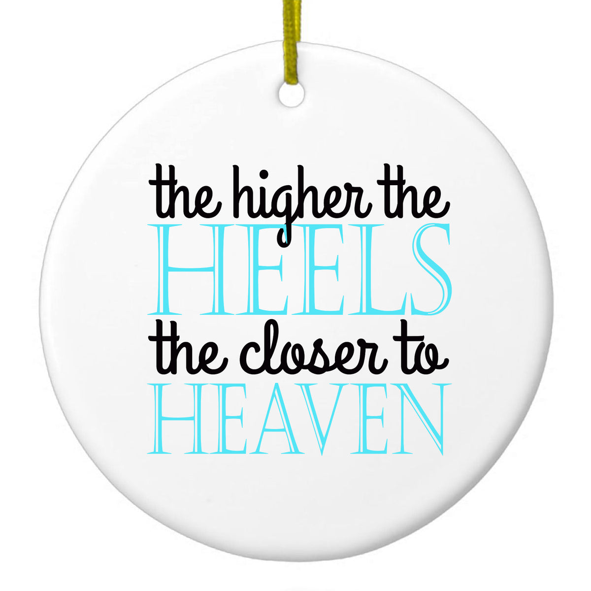 The Higher the Heels The Closer to Heaven Ceramic Ornament