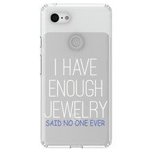 DistinctInk® Clear Shockproof Hybrid Case for Apple iPhone / Samsung Galaxy / Google Pixel - I Have Enough Jewelry Said No One Ever