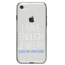 DistinctInk® Clear Shockproof Hybrid Case for Apple iPhone / Samsung Galaxy / Google Pixel - I Have Enough Jewelry Said No One Ever