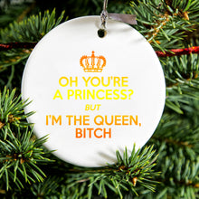 DistinctInk® Hanging Ceramic Christmas Tree Ornament with Gold String - Great Gift / Present - 2 3/4 inch Diameter - Oh You're a Princess?  I'm the Queen, Bitch