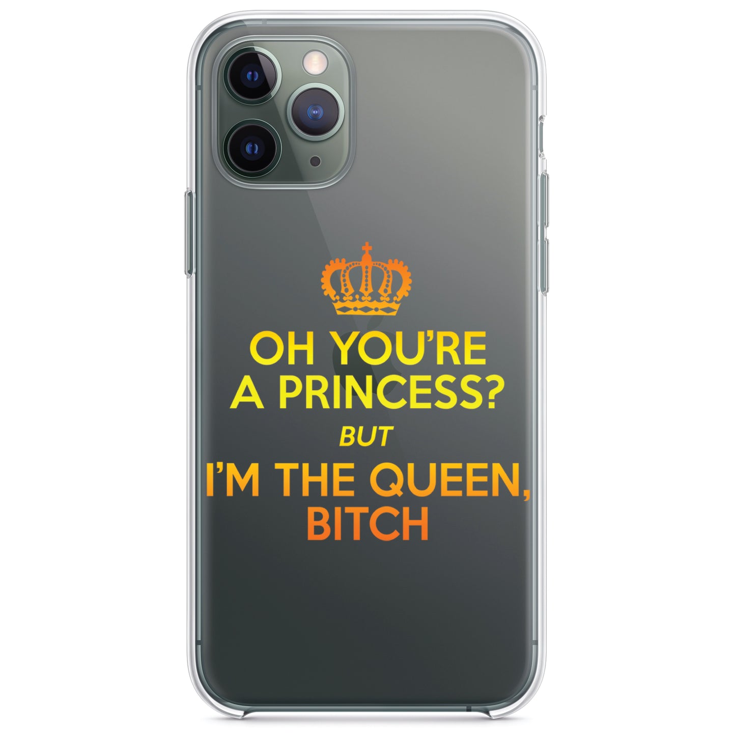 DistinctInk® Clear Shockproof Hybrid Case for Apple iPhone / Samsung Galaxy / Google Pixel - Oh You're a Princess?  I'm the Queen, Bitch