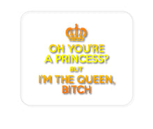 DistinctInk Custom Foam Rubber Mouse Pad - 1/4" Thick - Oh You're a Princess?  I'm the Queen, Bitch