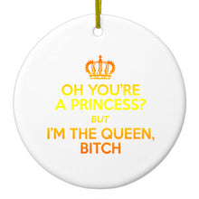 DistinctInk® Hanging Ceramic Christmas Tree Ornament with Gold String - Great Gift / Present - 2 3/4 inch Diameter - Oh You're a Princess?  I'm the Queen, Bitch