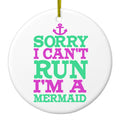 Sorry I Can't Run I'm a Mermaid Ceramic Ornament