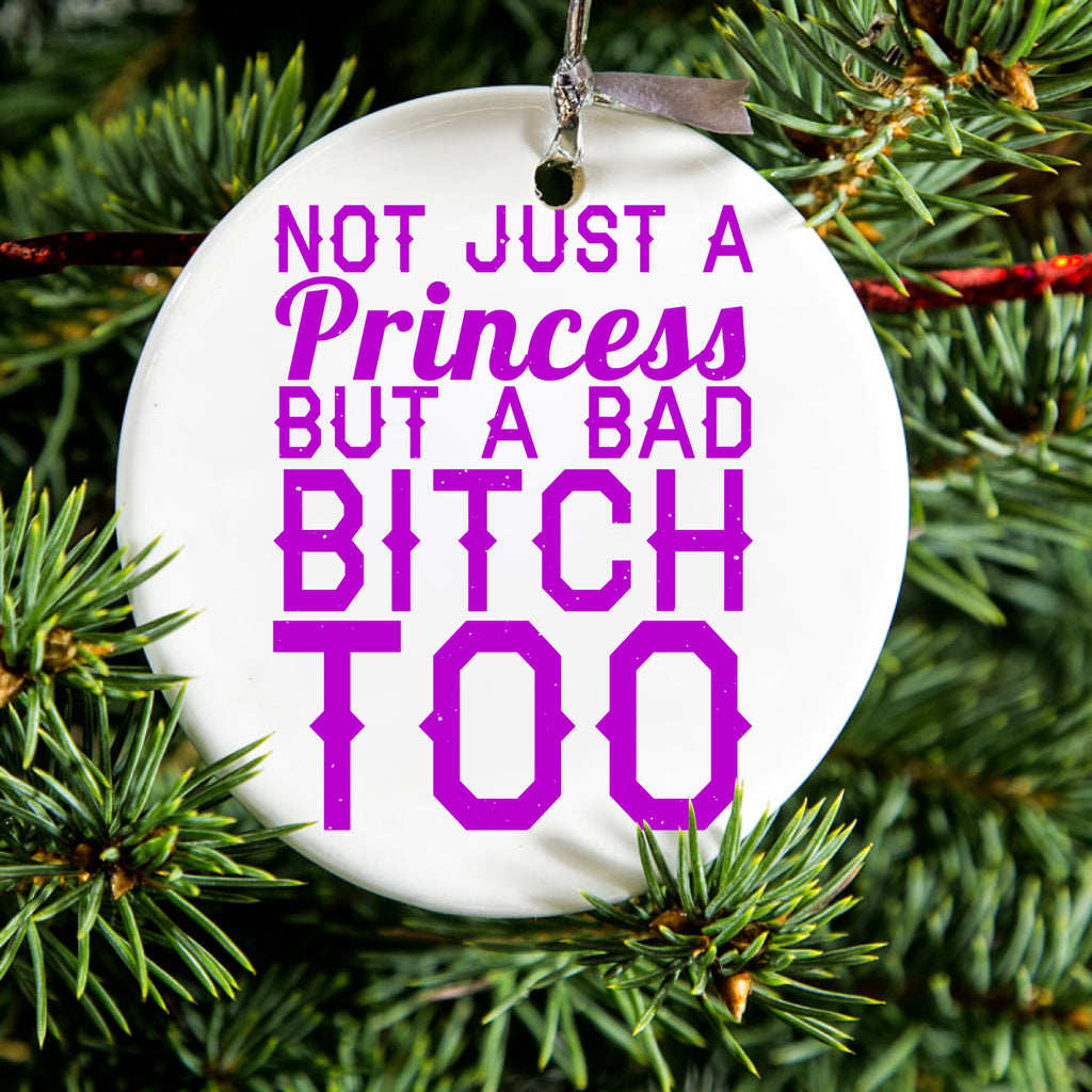 Not Just a Princess But a Bad Bitch Too Ceramic Ornament, view 2