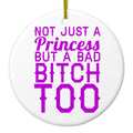 Not Just a Princess But a Bad Bitch Too Ceramic Ornament