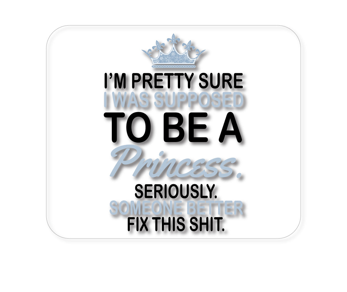 Custom Foam Rubber Mouse Pad - I Was Supposed to Be a Princess Fix This
