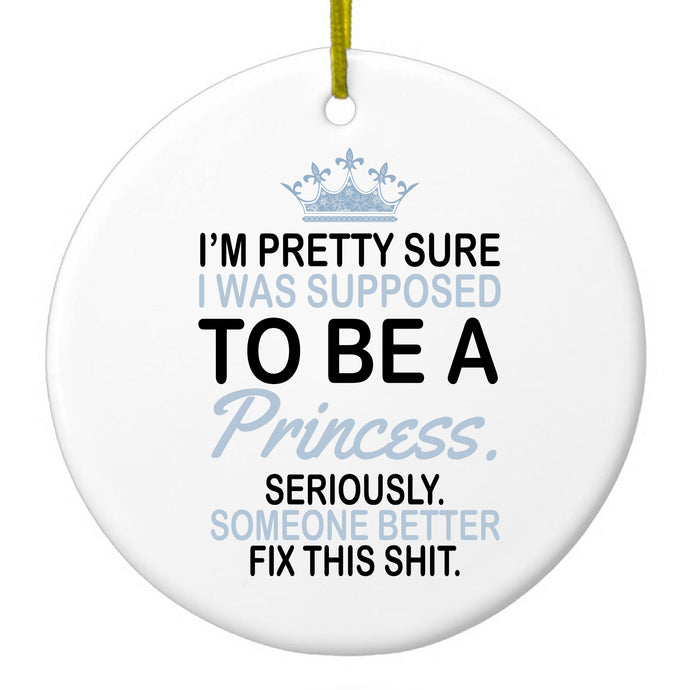 I Was Supposed to Be a Princess Fix This Ceramic Ornament