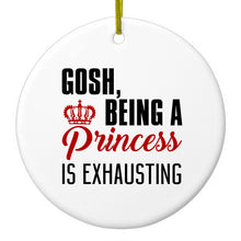 Gosh Being a Princess is Exhausting Ceramic Ornament