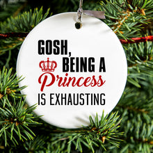 Gosh Being a Princess is Exhausting Ceramic Ornament
