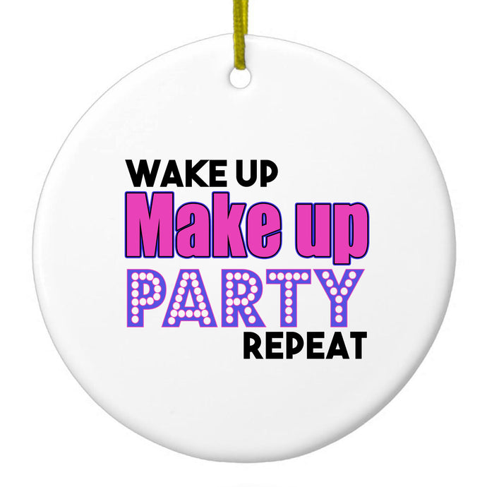 Wake Up Make Up Party Repeat Ceramic Ornament
