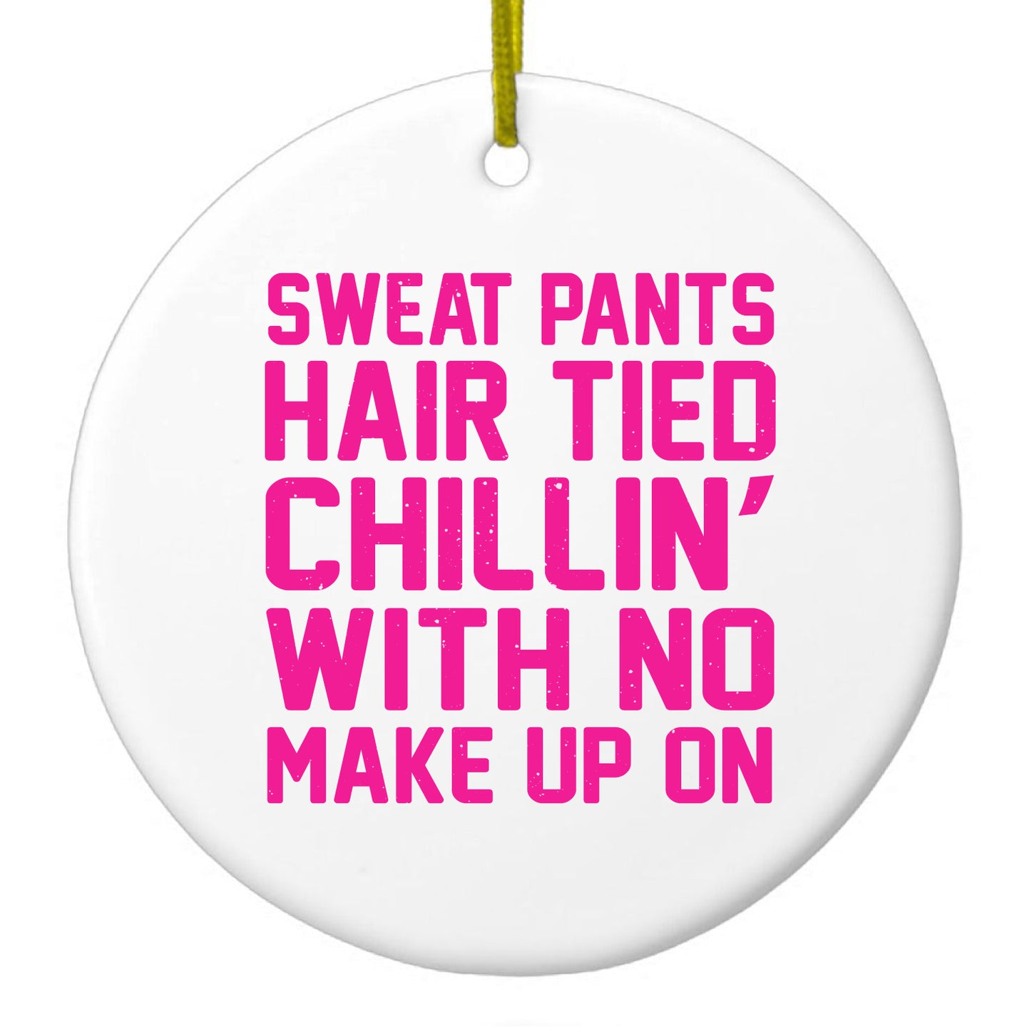 DistinctInk® Hanging Ceramic Christmas Tree Ornament with Gold String - Great Gift / Present - 2 3/4 inch Diameter - Sweat Pants Hair Tied Chillin' With No Make Up On