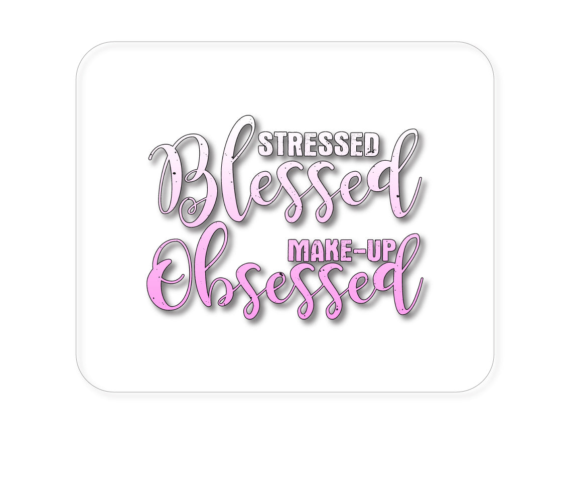 Custom Foam Rubber Mouse Pad - Stressed Blessed Make Up Obsessed