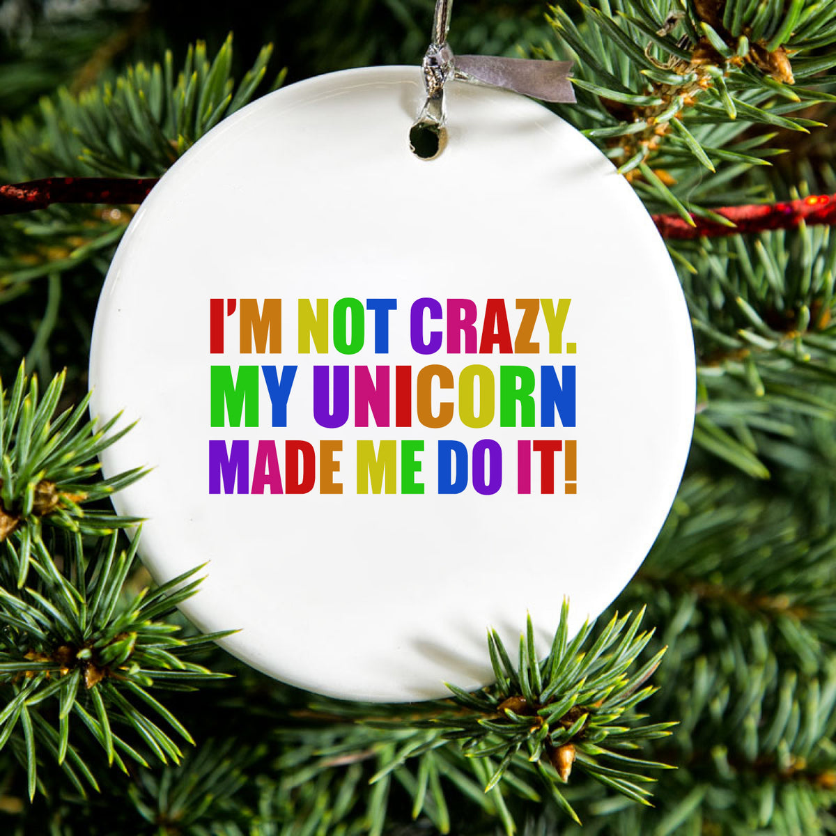 I'm Not Crazy My Unicorn Made Me Do It Ceramic Ornament, view 2