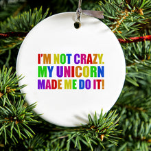DistinctInk® Hanging Ceramic Christmas Tree Ornament with Gold String - Great Gift / Present - 2 3/4 inch Diameter - I'm Not Crazy My Unicorn Made Me Do It
