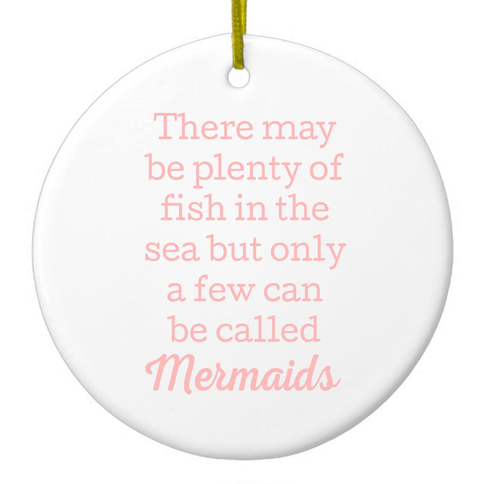 Plenty of Fish in the Sea But Only a Few Mermaids Ceramic Ornament