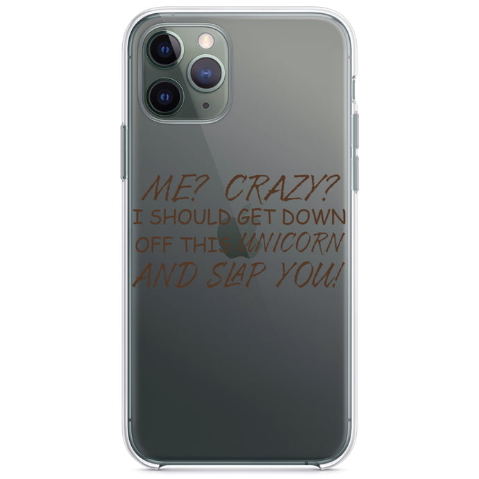 DistinctInk® Clear Shockproof Hybrid Case for Apple iPhone / Samsung Galaxy / Google Pixel - Me? Crazy?  I Should Get Down Off This Unicorn