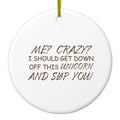 Me? Crazy? I Should Get Down Off This Unicorn Ceramic Ornament