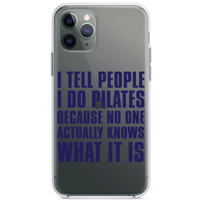 DistinctInk® Clear Shockproof Hybrid Case for Apple iPhone / Samsung Galaxy / Google Pixel - I Tell People I Do Pilates No One Knows