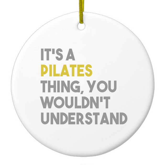 It's a Pilates Thing You Wouldn't Understand Ceramic Ornament
