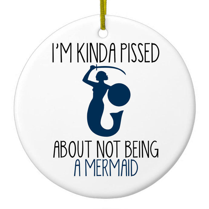 I'm Kinda Pissed About Not Being a Mermaid Ceramic Ornament